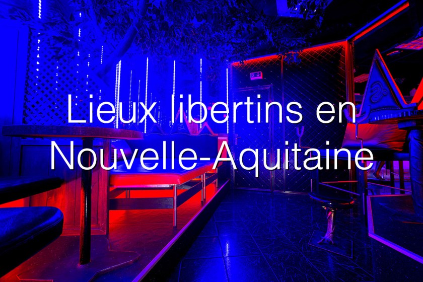 Libertinage en Gironde et Nouvelle-Aquitaine : quels sont les saunas et clubs libertins de la région ?